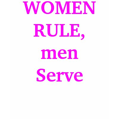 women_rule_men_serve_tshirt-p235576844646485655yiyy_400.jpg